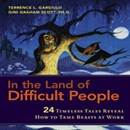 In the Land of Difficult People: 24 Timeless Tales Reveal How to Tame Beasts at Work by Terrence Gargiulo